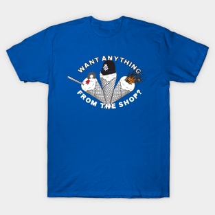 Want Anything From The Shop T-Shirt